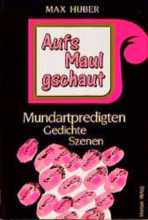 Aufs Maul gschaut von Huber,  Max