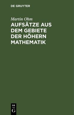 Aufsätze aus dem Gebiete der höhern Mathematik von Ohm,  Martin