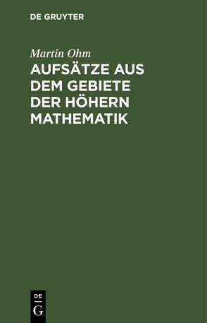 Aufsätze aus dem Gebiete der höhern Mathematik von Ohm,  Martin