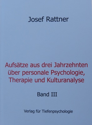 Aufsätze aus drei Jahrzehnten über personale Psychologie, Therapie und Kulturanalyse von Rattner,  Josef