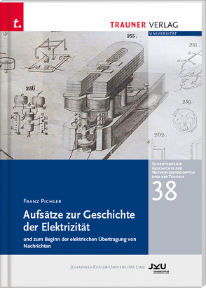 Aufsätze zur Geschichte der Elektrizität und zum Beginn der elektrischen Übertragung, Schriftenreihe Geschichte der Naturwissenschaften und der Technik, Bd. 38 von Pichler,  Franz