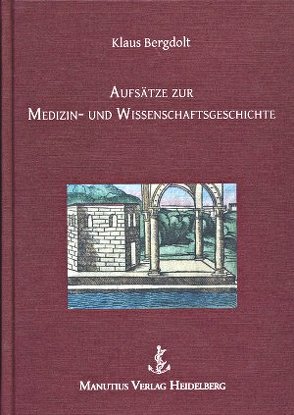 Aufsätze zur Medizin- und Wissenschaftsgeschichte von Bergdolt,  Klaus