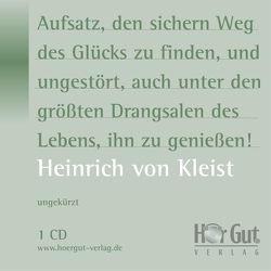 Aufsatz, den sichern Weg des Glücks zu finden, und ungestört, auch unter den größten Drangsalen des Lebens, ihn zu genießen! von Jochmann,  Norbert, Kleist,  Heinrich von, Wolfien,  Verena