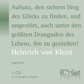 Aufsatz, den sichern Weg des Glücks zu finden, und ungestört, auch unter den größten Drangsalen des Lebens, ihn zu genießen! von Jochmann,  Norbert, Kleist,  Heinrich von, Wolfien,  Verena