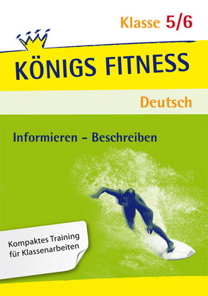 Königs Fitness: Aufsatz – Informieren und Beschreiben – Klasse 5/6 – Deutsch von Rebl,  Werner