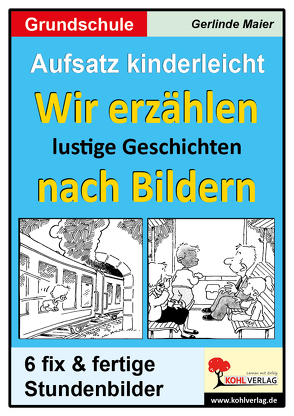 Aufsatz kinderleicht – Wir erzählen lustige Geschichten nach Bildern von Maier,  Gerlinde