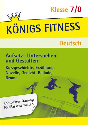 Aufsatz – Untersuchen und Gestalten: Kurzgeschichte, Erzählung, Novelle, Gedicht, Ballade, Drama. Deutsch Klasse 7/8. von Althoff,  Christiane