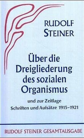 Aufsätze über die Dreigliederung des sozialen Organismus und zur Zeitlage 1915-1921 von Rudolf Steiner Nachlassverwaltung, Steiner,  Rudolf