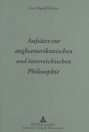 Aufsätze zur angloamerikanischen und österreichischen Philosophie von Fischer,  Kurt R