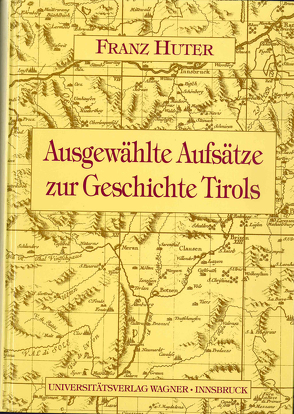 Aufsätze zur Geschichte Tirols von Cescutti,  Marjan, Huter,  Franz, Riedmann,  Josef