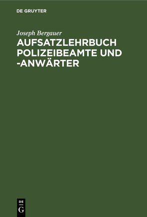 Aufsatzlehrbuch Polizeibeamte und -Anwärter von Bergauer,  Joseph