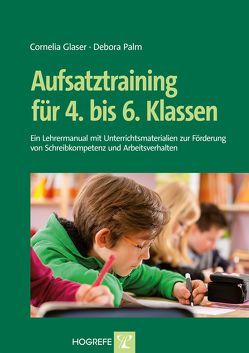 Aufsatztraining für 4. bis 6. Klassen von Glaser,  Cornelia, Palm,  Debora