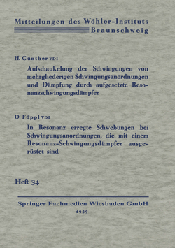 Aufschaukelung der Schwingungen von mehrgliederigen Schwingungsanordnungen und Dämpfung durch aufgesetzte Resonanzschwingungsdämpfer. In Resonanz erregte Schwebungen bei Schwingungsanordnungen, die mit einem Resonanz-Schwingungsdämpfer ausgerüstet sind von Günther,  Hermann