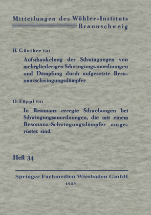 Aufschaukelung der Schwingungen von mehrgliederigen Schwingungsanordnungen und Dämpfung durch aufgesetzte Resonanzschwingungsdämpfer. In Resonanz erregte Schwebungen bei Schwingungsanordnungen, die mit einem Resonanz-Schwingungsdämpfer ausgerüstet sind von Günther,  Hermann