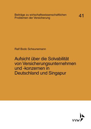 Aufsicht über die Solvabilität von Versicherungsunternehmen und -konzernen in Deutschland und Singapur von Helten,  Elmar, Müller-Lutz,  Heinz Leo, Scheunemann,  Ralf Bodo