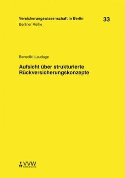 Aufsicht über strukturierte Rückversicherungskonzepte von Armbrüster,  Christian, Baumann,  Horst, Gründl,  Helmut, Laudage,  Benedikt, Schirmer,  Helmut, Schwintowski,  Hans-Peter, Zschockelt,  Wolfgang