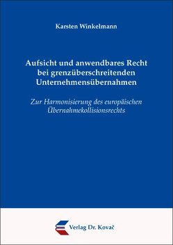 Aufsicht und anwendbares Recht bei grenzüberschreitenden Unternehmensübernahmen von Winkelmann,  Karsten