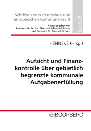 Aufsicht und Finanzkontrolle über gebietlich begrenzte kommunale Aufgabenerfüllung von Henneke,  Hans-Günter