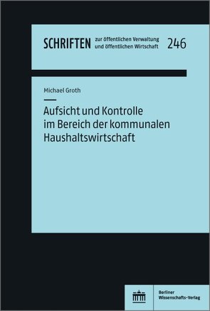 Aufsicht und Kontrolle im Bereich der kommunalen Haushaltswirtschaft von Groth,  Michael