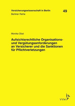 Aufsichtsrechtliche Organisations- und Vergütungsanforderungen an Versicherer und die Sanktionen für Pflichtverletzungen von Armbrüster,  Christian, Baumann,  Horst, Gründl,  Helmut, Obal,  Monika, Schirmer,  Helmut, Schwintowski,  Hans-Peter, Zschockelt,  Wolfgang