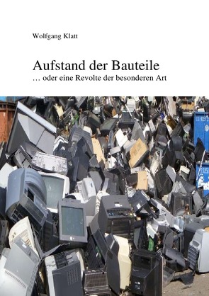 Aufstand der Bauteile von Klatt,  Wolfgang