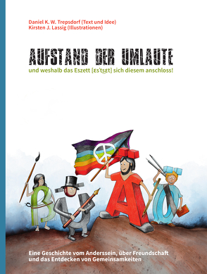 AUFSTAND DER UMLAUTE und weshalb das Eszett [ɛsˈt͜sɛt] sich diesem anschloss! von Lassig,  Kirsten J., Trepsdorf,  Daniel K. W.