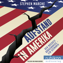 Aufstand in Amerika: Der nächste Bürgerkrieg – ein Szenario. Die brisante Reportage über die gespaltenen USA von Bernhardt,  Christiane, Bremer,  Mark, March,  Stephen