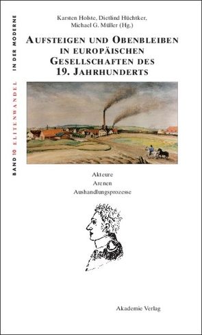 Aufsteigen und Obenbleiben in europäischen Gesellschaften des 19. Jahrhunderts von Holste,  Karsten, Hüchtker,  Dietlind, Müller,  Michael G