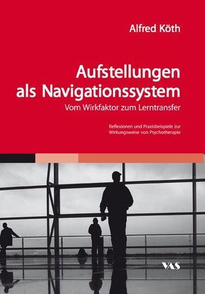 Aufstellungen als Navigationssystem – Vom Wirkfaktor zum Lerntransfer von Köth,  Alfred