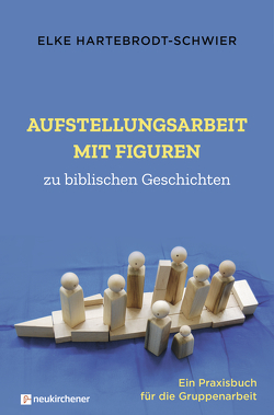 Aufstellungsarbeit mit Figuren zu biblischen Geschichten von Hartebrodt-Schwier,  Elke