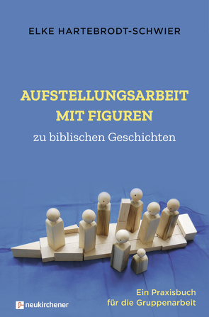 Aufstellungsarbeit mit Figuren zu biblischen Geschichten von Hartebrodt-Schwier,  Elke