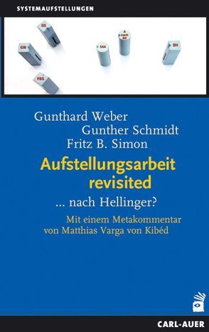 Aufstellungsarbeit revisited von Schmidt,  Gunther, Simon,  Fritz B., Varga von Kibéd,  Matthias, Weber,  Gunthard