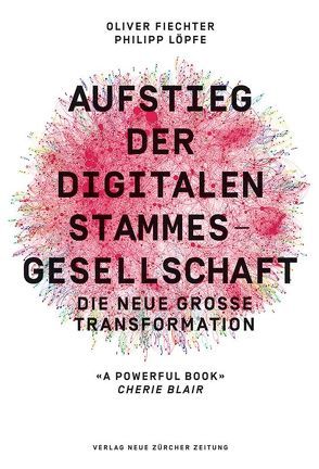 Aufstieg der digitalen Stammesgesellschaft von Fiechter,  Oliver, Löpfe,  Philipp