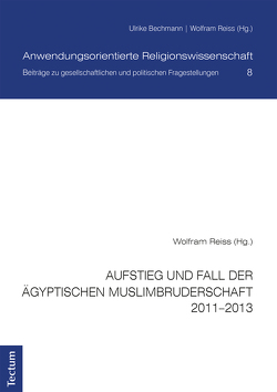 Aufstieg und Fall der ägyptischen Muslimbruderschaft 2011–2013 von al-Haddad,  Aisha Essam, Bechmann,  Ulrike, Bickel,  Markus, Reiss,  Wolfram, Schmidl,  Martina