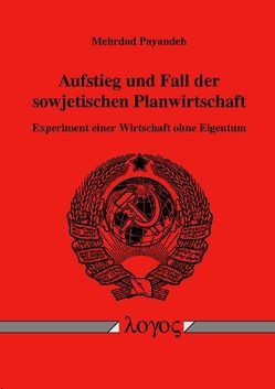 Aufstieg und Fall der sowjetischen Planwirtschaft. Experiment einer Wirtschaft ohne Eigentum von Payandeh,  Mehrdad