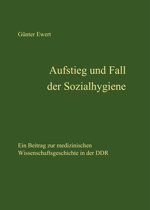 Aufstieg und Fall der Sozialhygiene von Ewert,  Günter