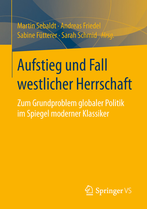 Aufstieg und Fall westlicher Herrschaft von Friedel,  Andreas, Fütterer,  Sabine, Schmid,  Sarah, Sebaldt,  Martin