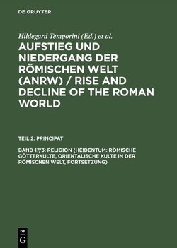 Aufstieg und Niedergang der römischen Welt (ANRW) / Rise and Decline… / Religion (Heidentum: Römische Götterkulte, Orientalische Kulte in der römischen Welt, Fortsetzung) von Haase,  Wolfgang