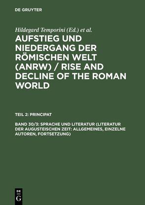 Aufstieg und Niedergang der römischen Welt (ANRW) / Rise and Decline… / Sprache und Literatur (Literatur der augusteischen Zeit: Allgemeines, einzelne Autoren, Fortsetzung) von Temporini,  Hildegard