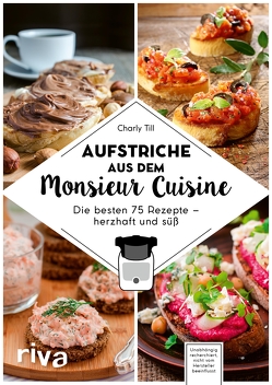 Aufstriche aus dem Monsieur Cuisine von Till,  Charly