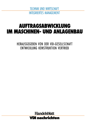 Auftragsabwicklung im Maschinen- und Anlagebau von VDI-Gesellschaft Entwicklung Konstruktion Vertrieb