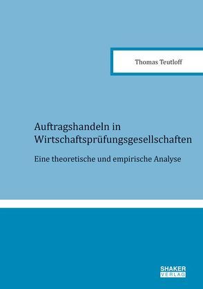 Auftragshandeln in Wirtschaftsprüfungsgesellschaften von Teutloff,  Thomas