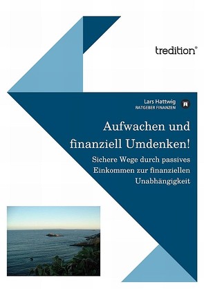 Aufwachen und finanziell umdenken! von Hattwig,  Lars