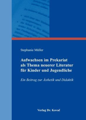 Aufwachsen im Prekariat als Thema neuerer Literatur für Kinder und Jugendliche von Müller,  Stephanie