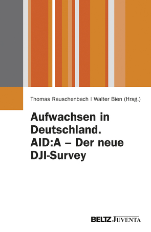 Aufwachsen in Deutschland. AID:A – Der neue DJI-Survey von Bien,  Walter, Rauschenbach,  Thomas