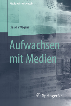 Aufwachsen mit Medien von Wegener,  Claudia