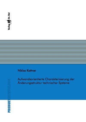 Aufwandsorientierte Charakterisierung der Änderungsstruktur technischer Systeme von Kattner,  Niklas