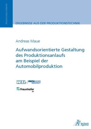 Aufwandsorientierte Gestaltung des Produktionsanlaufs am Beispiel der Automobilproduktion von Maue,  Andreas