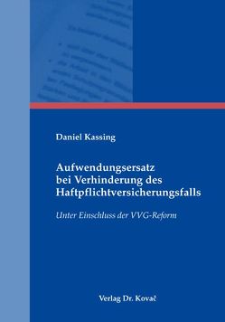 Aufwendungsersatz bei Verhinderung des Haftpflichtversicherungsfalls von Kassing,  Daniel