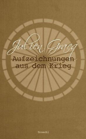 Aufzeichnungen aus dem Krieg von Gracq,  Julien, Hornig,  Dieter